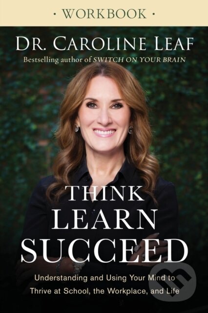 Levně Think, Learn, Succeed Workbook – Understanding and Using Your Mind to Thrive at School, the Workplace, and Life - kniha z kategorie Kresťanstvo