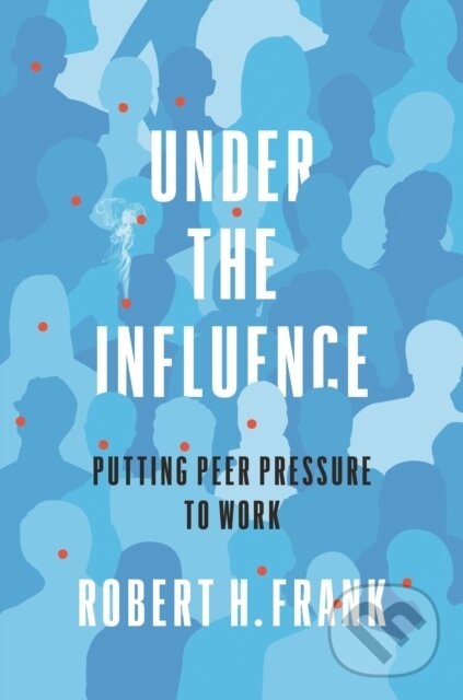 Levně Under the Influence (Putting Peer Pressure to Work) - kniha z kategorie Humanitné a spoločenské vedy