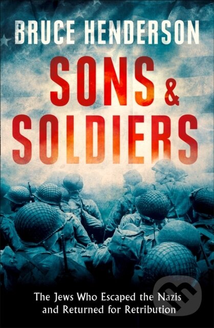 Levně Sons and Soldiers (The Jews Who Escaped the Nazis and Returned for Retribution) - kniha z kategorie Vojenstvo