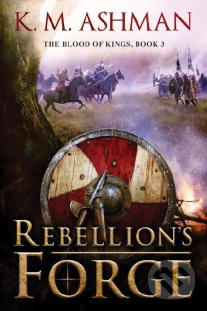 Levně Rebellion's Forge - K. M. Ashman - kniha z kategorie Spoločenská beletria