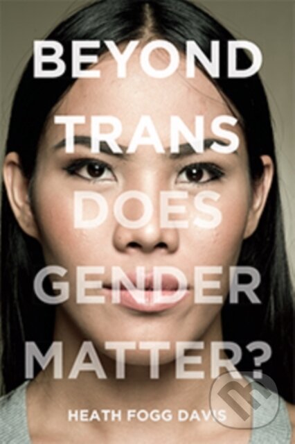 Levně Beyond Trans (Does Gender Matter?) - Heath Fogg Davis - kniha z kategorie Sociológia