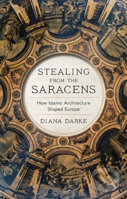 Kniha: Stealing from the Saracens (Diana Darke). C Hurst & Co Publishers, 2020