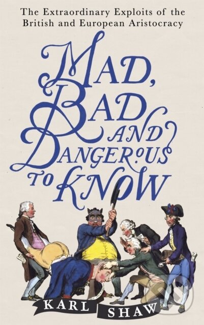 Levně Mad, Bad and Dangerous to Know (The Extraordinary Exploits of the British and European Aristocracy) - kniha z kategorie Sociológia