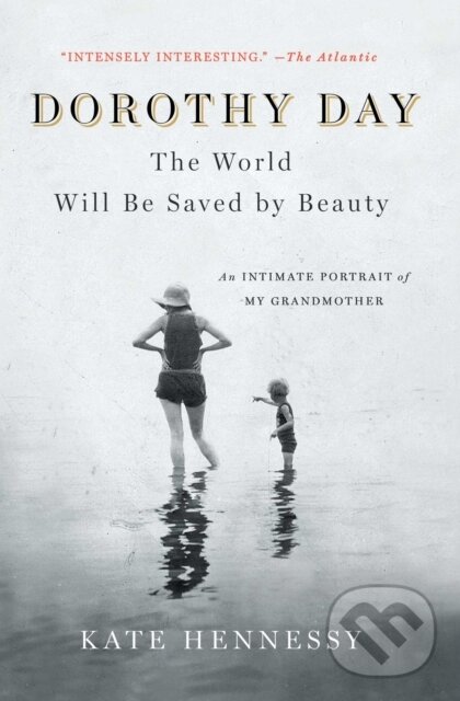 Levně Dorothy Day: The World Will Be Saved by Beauty (An Intimate Portrait of My Grandmother) - kniha z kategorie Náboženská literatúra