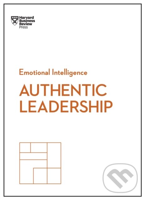 Kniha: Authentic Leadership (HBR Emotional Intelligence Series) (Bill George, Rob Goffee, Herminia Ibarra, Harvard Business Review a Gareth Jones). Harvard Business Review Press, 2017