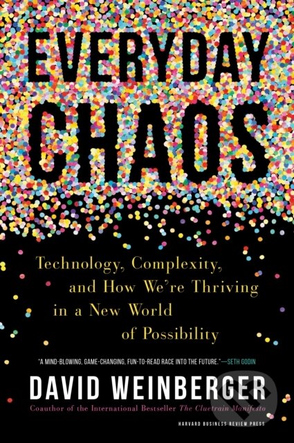 Kniha: Everyday Chaos (David Weinberger). Harvard Business Review Press, 2019