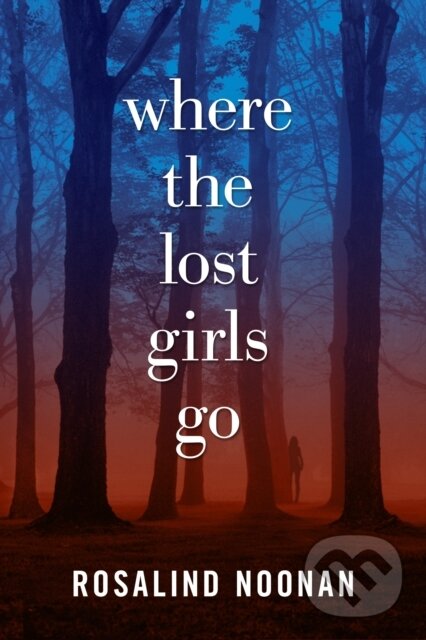 Levně Where The Lost Girls Go (A Laura Mori Mystery) - R. J. Noonan - kniha z kategorie Detektívky, trilery a horory