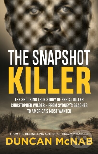 Levně The Snapshot Killer (The shocking true story of serial killer Christopher Wilder - from Sydney's beaches to America's Most Wanted) - kniha z…