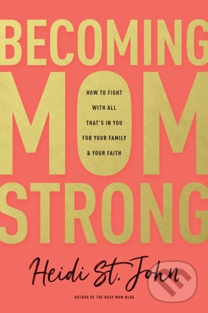 Levně Becoming MomStrong (How to Fight with All That's in You for Your Family and Your Faith) - kniha z kategorie Kresťanstvo