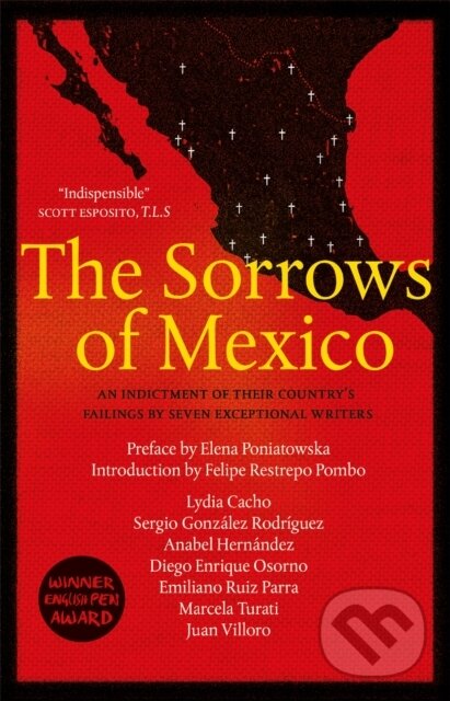 Levně The Sorrows of Mexico - Anabel Hernandez, Sergio Gonzalez Rodriguez, Marcela Turati, Lydia Cacho, Juan Villoro, Emiliano Ruiz Parra, Elena…