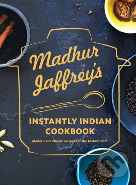 Levně Madhur Jaffrey's Instantly Indian Cookbook (Modern and Classic Recipes for the Instant Pot) - kniha z kategorie Kuchárky