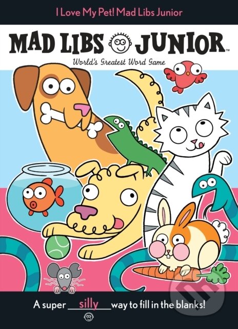 Kniha: I Love My Pet! Mad Libs Junior (Molly Reisner). Penguin Putnam Inc, 2018