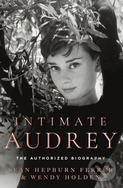 Levně Intimate Audrey (The Authorised Biography) - Sean Hepburn Ferrer, Wendy Holden - kniha z kategorie Autobiografie