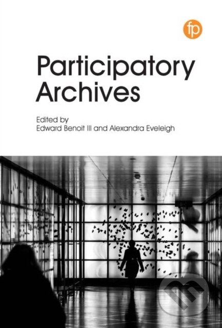 Levně Participatory Archives - Alexandra Eveleigh, Edward Benoit III - kniha z kategorie Humanitné a spoločenské vedy