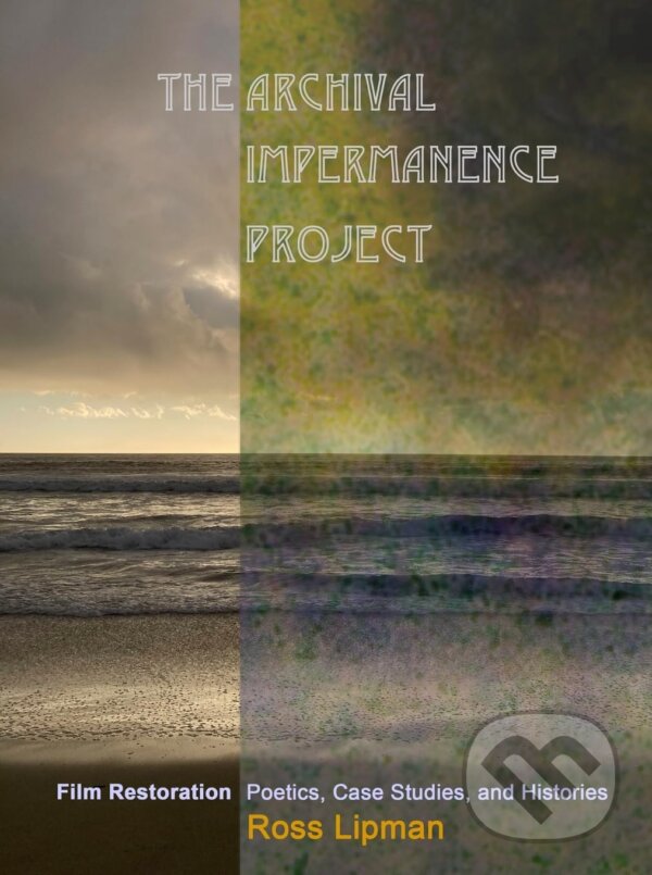 Levně The Archival Impermanence Project (Film Restoration Poetics, Case Studies, and Histories) - kniha z kategorie Film