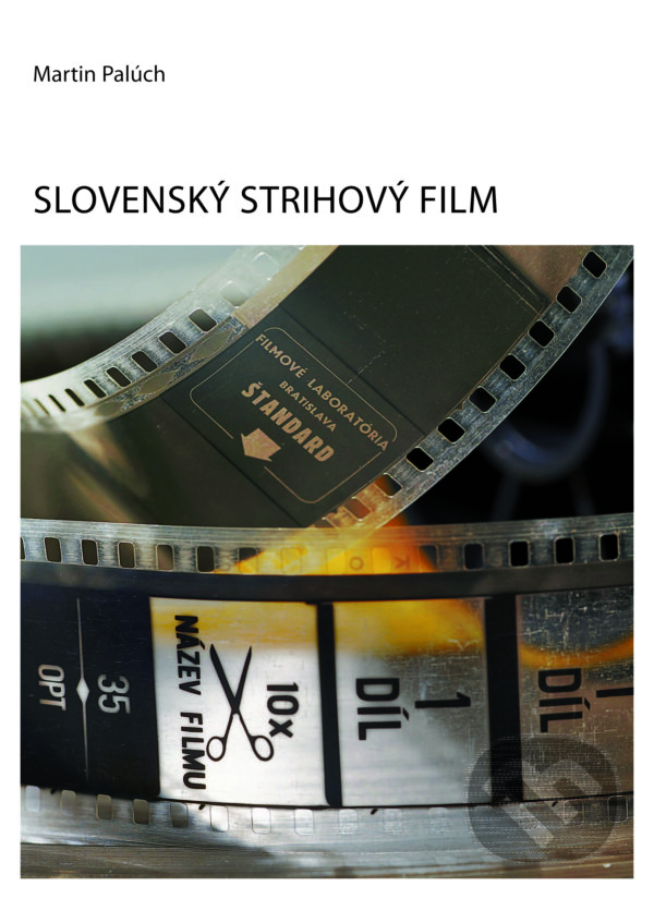 Kniha: Slovenský strihový film (Martin Palúch). Slovenský filmový ústav, Ústav divadelnej a filmovej vedy , Centrum vied o umení SAV, 2026