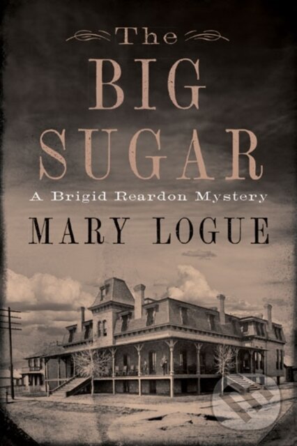Levně The Big Sugar (A Brigid Reardon Mystery) - Mary Logue - kniha z kategorie Detektívky
