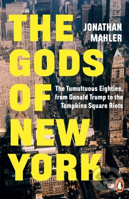 Levně The Gods of New York (The Tumultuous Eighties, from Donald Trump to the Tompkins Square Riots) - kniha z kategorie História