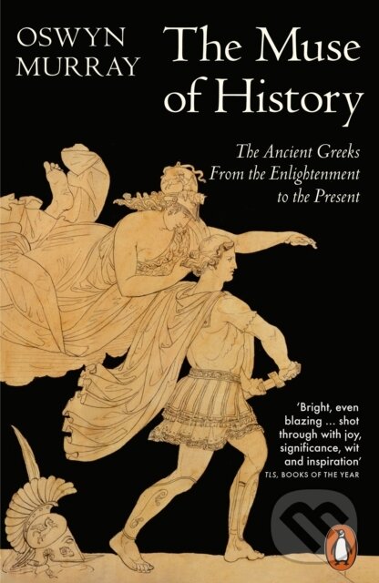 Levně The Muse of History (The Ancient Greeks from the Enlightenment to the Present)