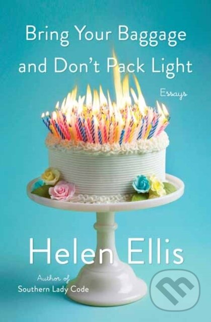 Kniha: Bring Your Baggage and Don't Pack Light (Helen Ellis). , 2021