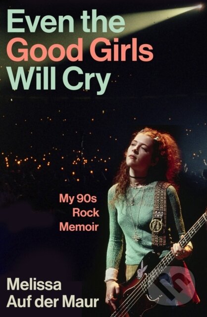 Levně Even the Good Girls Will Cry (My 90s Rock Memoir) - Melissa Auf der Maur - kniha z kategorie Umenie, dizajn a architektúra