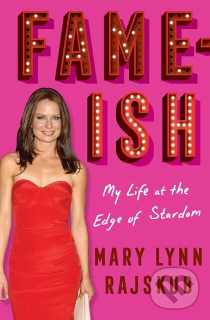 Levně FAME-ISH: My Life at the Edge of Stardom - Mary Lynn Rajskub - kniha z kategorie Eseje, úvahy a glosy
