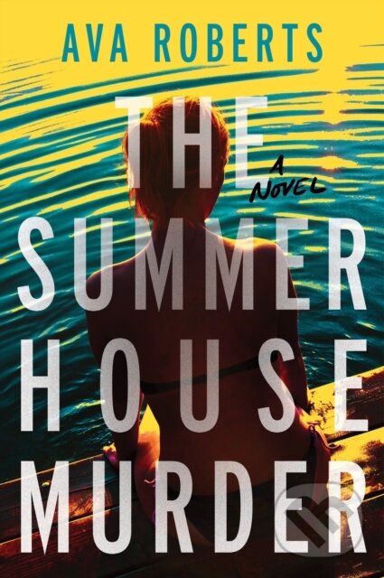 Levně The Summer House Murder (A Novel) - Ava Roberts - kniha z kategorie Beletria