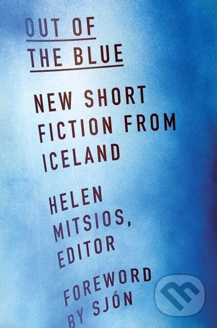 Levně Out of the Blue (New Short Fiction from Iceland) - Helen Mitsios - kniha z kategorie Beletria