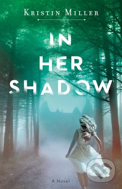 Levně In Her Shadow (A Novel) - Kristin Miller - kniha z kategorie Beletria