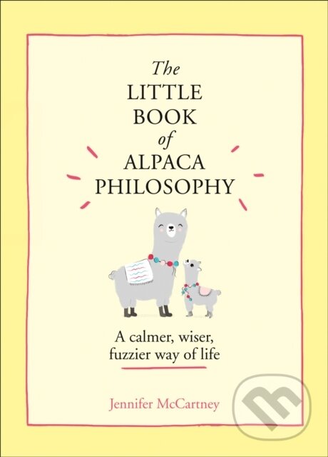 Levně The Little Book of Alpaca Philosophy (A Calmer, Wiser, Fuzzier Way of Life) - kniha z kategorie Zdravie a životný štýl