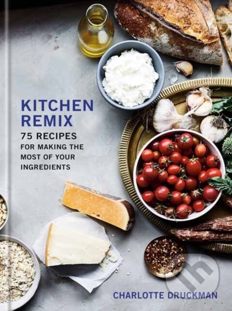Levně Kitchen Remix (75 Recipes for Making the Most of Your Ingredients) - kniha z kategorie Kuchárky