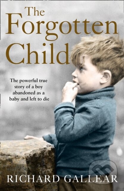 Levně The Forgotten Child (The Powerful True Story of a Boy Abandoned as a Baby and Left to Die) - kniha z kategorie Životopisy, reportáže a myšlienky