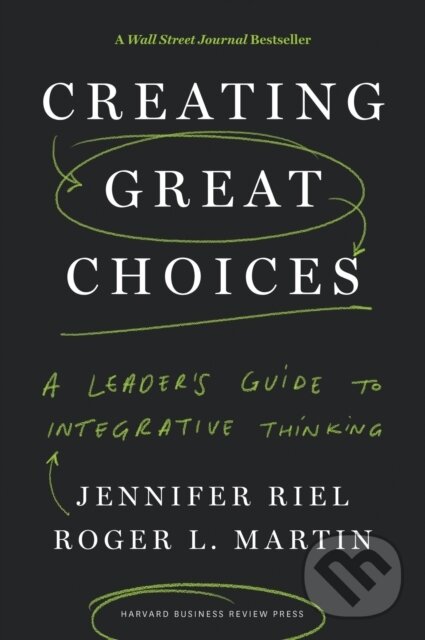 Levně Creating Great Choices (A Leader's Guide to Integrative Thinking) - kniha z kategorie Biznis a manažment