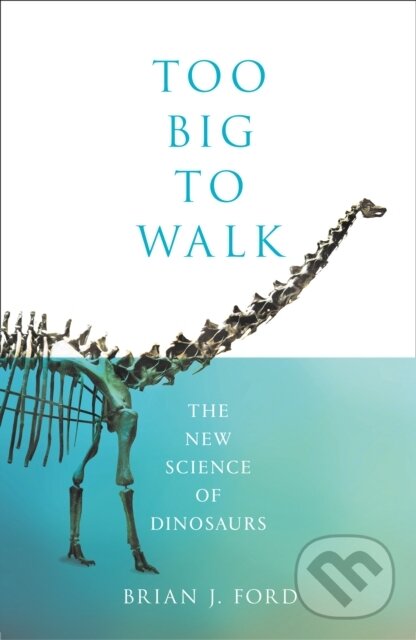 Levně Too Big to Walk - Brian J. Ford - kniha z kategorie Biológia
