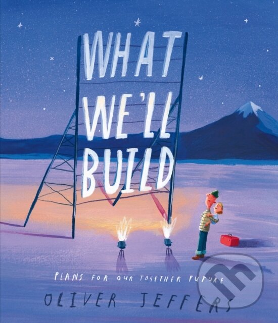 Kniha: What We'll Build [Signed Bookplate Edition] (Oliver Jeffers). , 2020