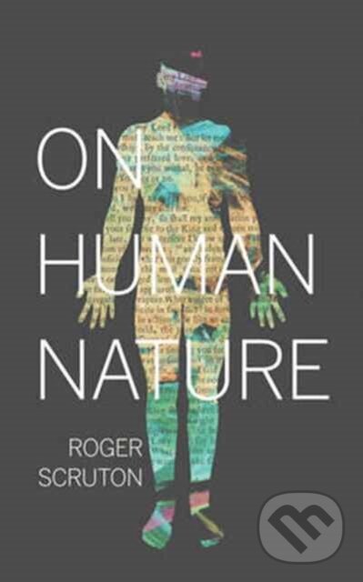 Kniha: On Human Nature (Roger Scruton). Princeton University Press, 2017