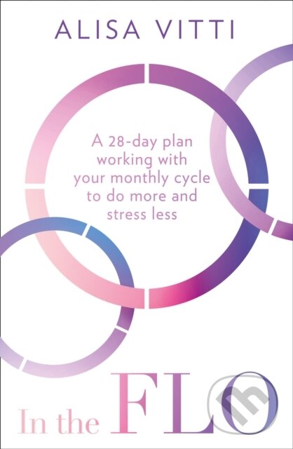 Levně In the FLO (A 28-day plan working with your monthly cycle to do more and stress less) - kniha z kategorie Zdravie a životný štýl