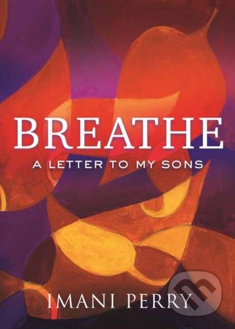 Levně Breathe (A Letter to My Sons) - Imani Perry - kniha z kategorie Životopisy