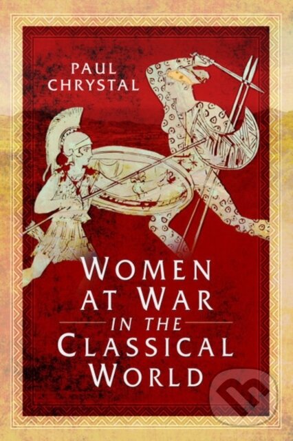 Levně Women at War in the Classical World - Paul Chrystal - kniha z kategorie Starovek