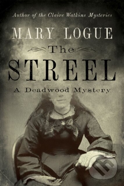Levně The Streel (A Deadwood Mystery) - Mary Logue - kniha z kategorie Detektívky, trilery a horory