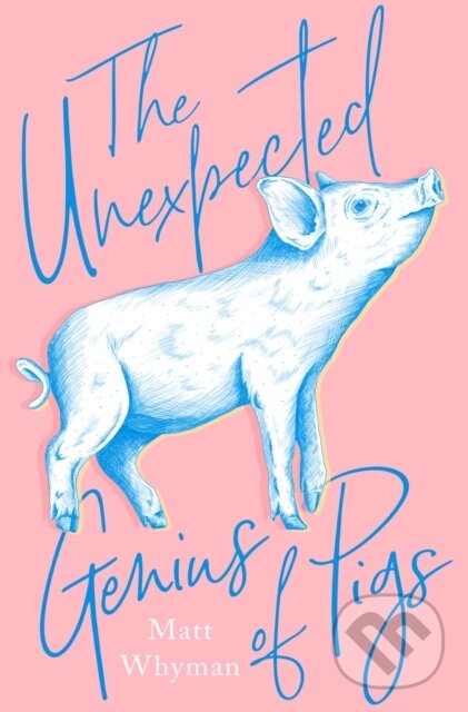 Levně The Unexpected Genius of Pigs - Matt Whyman - kniha z kategorie Chov zvierat