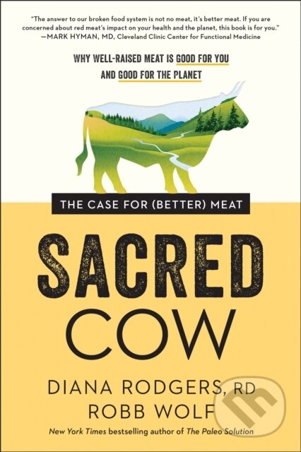 Kniha: Sacred Cow (Diana Rodgers a Robb Wolf). BenBella Books, 2020
