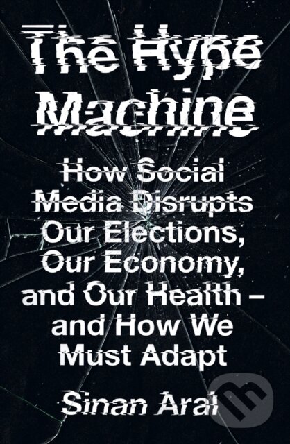 Levně The Hype Machine (How Social Media Disrupts Our Elections, Our Economy and Our Health - and How We Must Adapt) - kniha z kategorie Humanitné a…