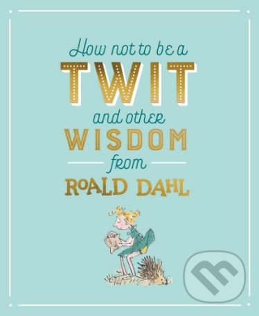 Levně How not to be a Twit and Other Wisdom from Roald Dahl - kniha z kategorie Odborné a náučné