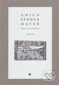 Levně Amica sponsa mater (Bible v čase reformace) - Ota Halama a kolektív - kniha z kategorie Náboženská literatúra