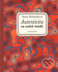 Levně Autenticita ve světě médií: televizní příběh - Hana Malaníková - kniha z kategorie Humanitné a spoločenské vedy