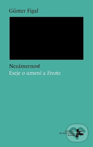 Levně Nezámernosť. Eseje o umení a živote - Günter Figal - kniha z kategorie Eseje, úvahy a glosy