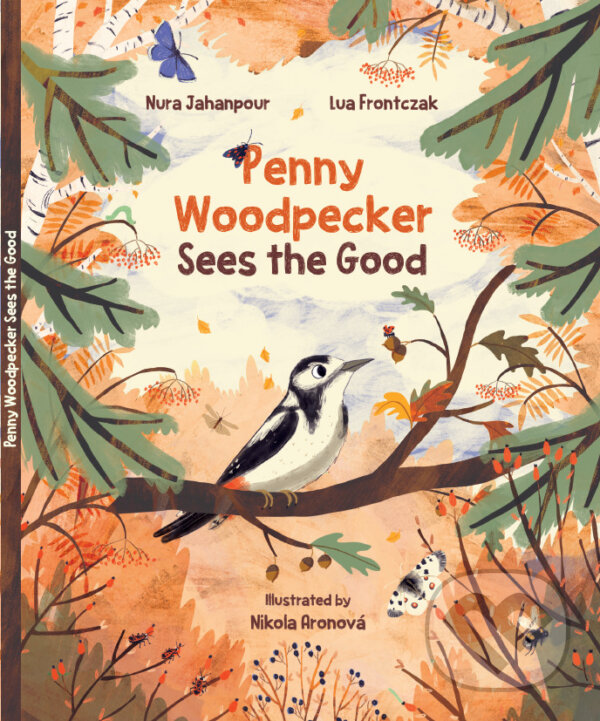 Levně Penny Woodpecker Sees the Good - Lua Frontczak, Nikola Aronová (ilustrátor), Nura Jahanpour - kniha z kategorie Rozprávky