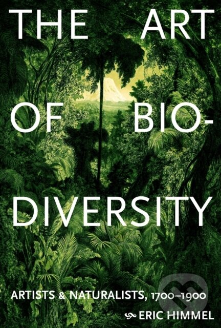 Levně The Art of Biodiversity (Artists & Naturalists, 1700–1900)