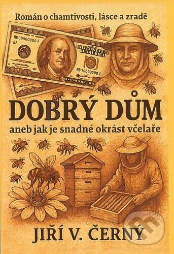 Levně Dobrý dům (aneb jak je snadné okrást včelaře) - Jiří V. Černý - kniha z kategorie Spoločenská beletria